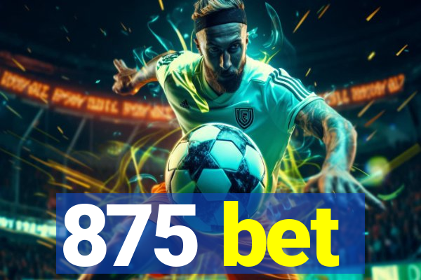 875 bet